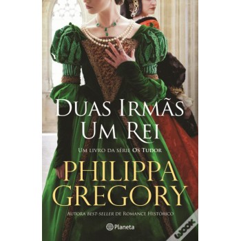 Duas Irmãs, Um Rei de Philippa Gregory 